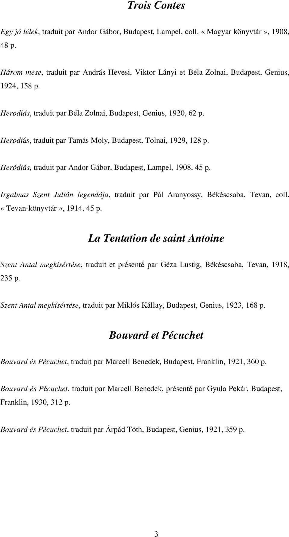 Herodiás, traduit par Tamás Moly, Budapest, Tolnai, 1929, 128 p. Heródiás, traduit par Andor Gábor, Budapest, Lampel, 1908, 45 p.