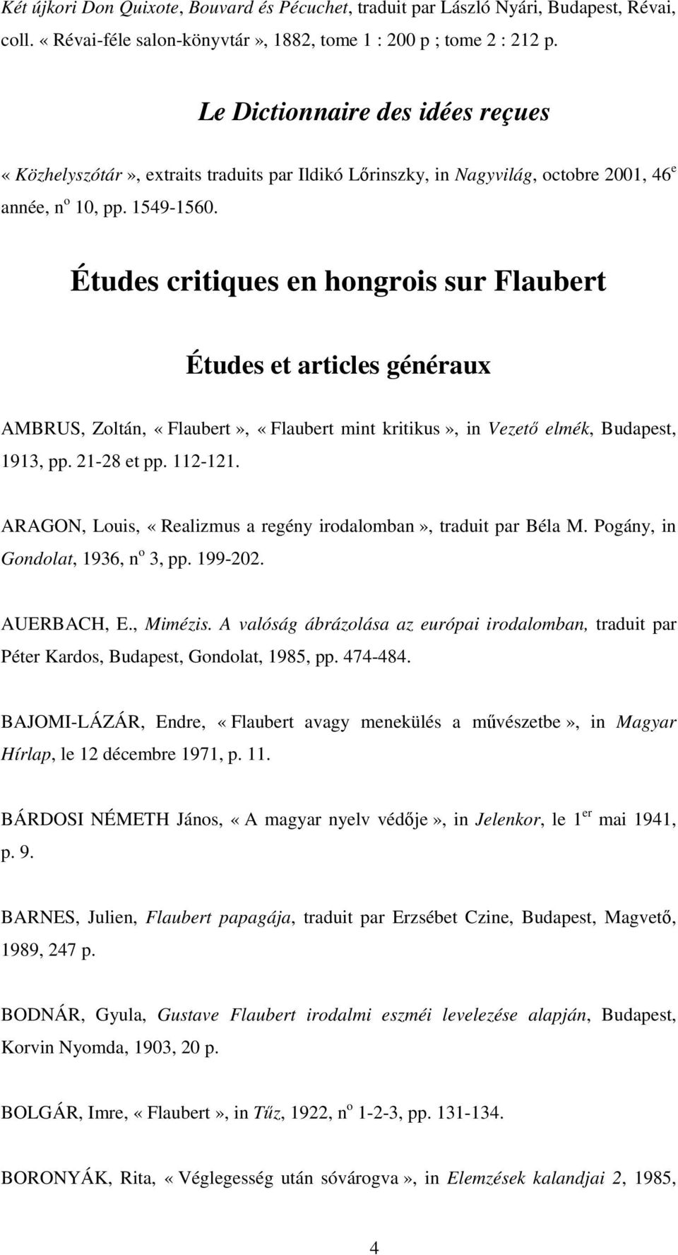 Études critiques en hongrois sur Flaubert Études et articles généraux AMBRUS, Zoltán, «Flaubert», «Flaubert mint kritikus», in Vezet elmék, Budapest, 1913, pp. 21-28 et pp. 112-121.