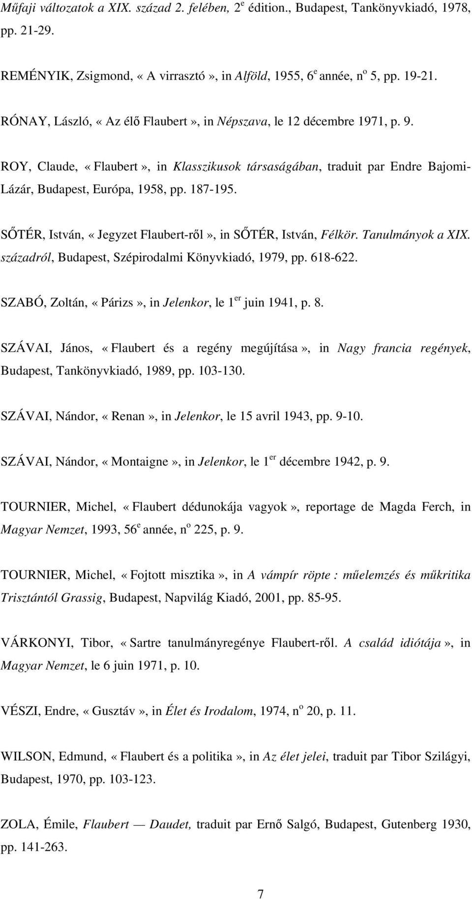 STÉR, István, «Jegyzet Flaubert-rl», in STÉR, István, Félkör. Tanulmányok a XIX. századról, Budapest, Szépirodalmi Könyvkiadó, 1979, pp. 618-622.