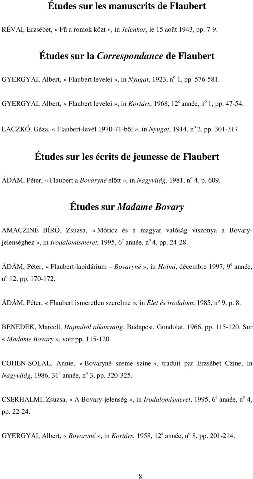 47-54. LACZKÓ, Géza, «Flaubert-levél 1970-71-bl», in Nyugat, 1914, n o 2, pp. 301-317.