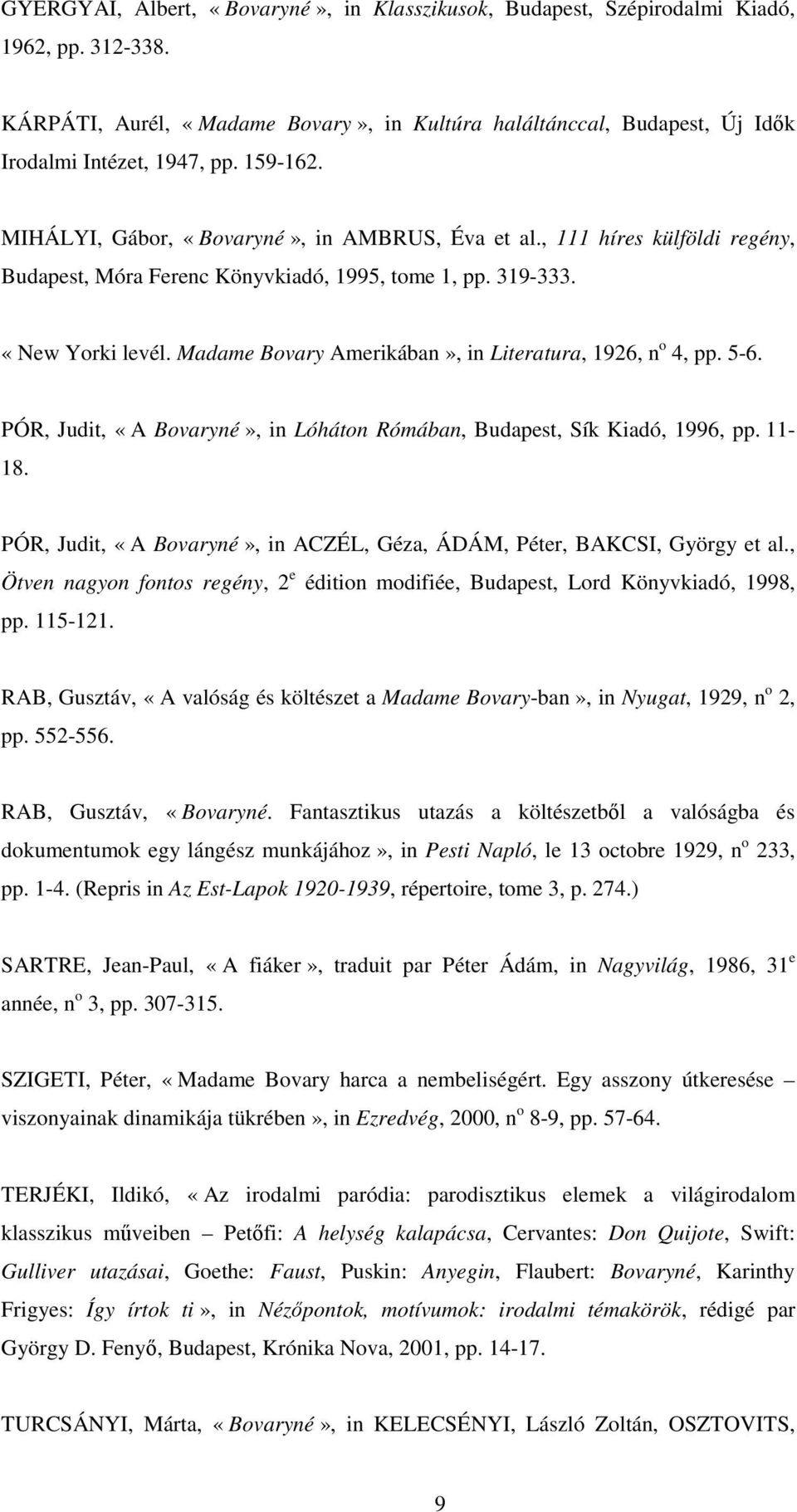 Madame Bovary Amerikában», in Literatura, 1926, n o 4, pp. 5-6. PÓR, Judit, «A Bovaryné», in Lóháton Rómában, Budapest, Sík Kiadó, 1996, pp. 11-18.