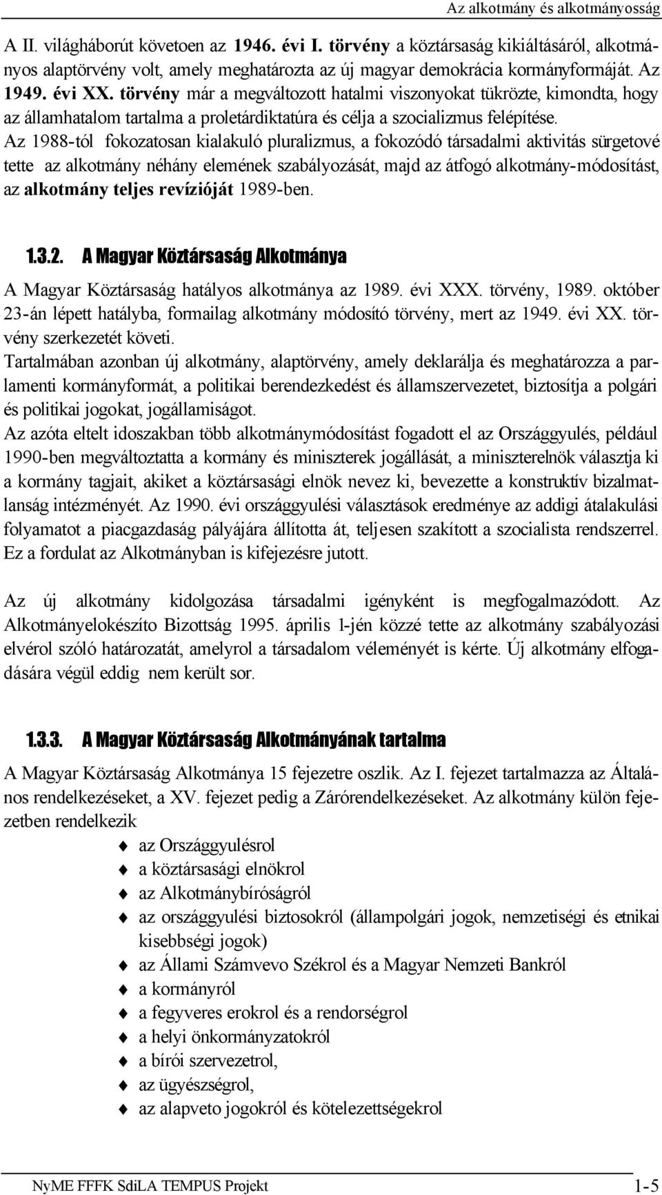 törvény már a megváltozott hatalmi viszonyokat tükrözte, kimondta, hogy az államhatalom tartalma a proletárdiktatúra és célja a szocializmus felépítése.