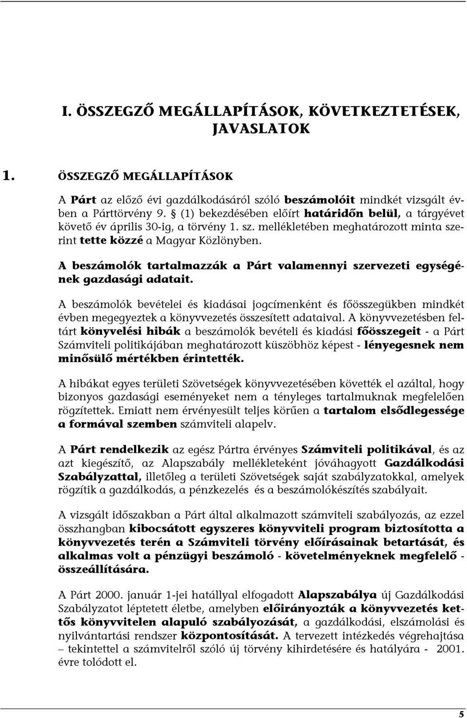 A beszámolók tartalmazzák a Párt valamennyi szervezeti egységének gazdasági adatait.