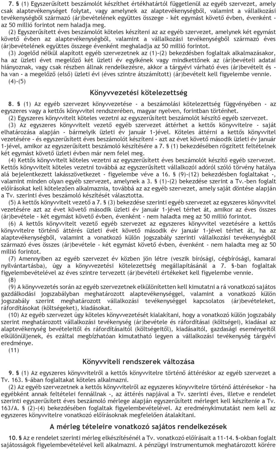 (2) Egyszerűsített éves beszámolót köteles készíteni az az egyéb szervezet, amelynek két egymást követő évben az alaptevékenységből, valamint a vállalkozási tevékenységből származó éves