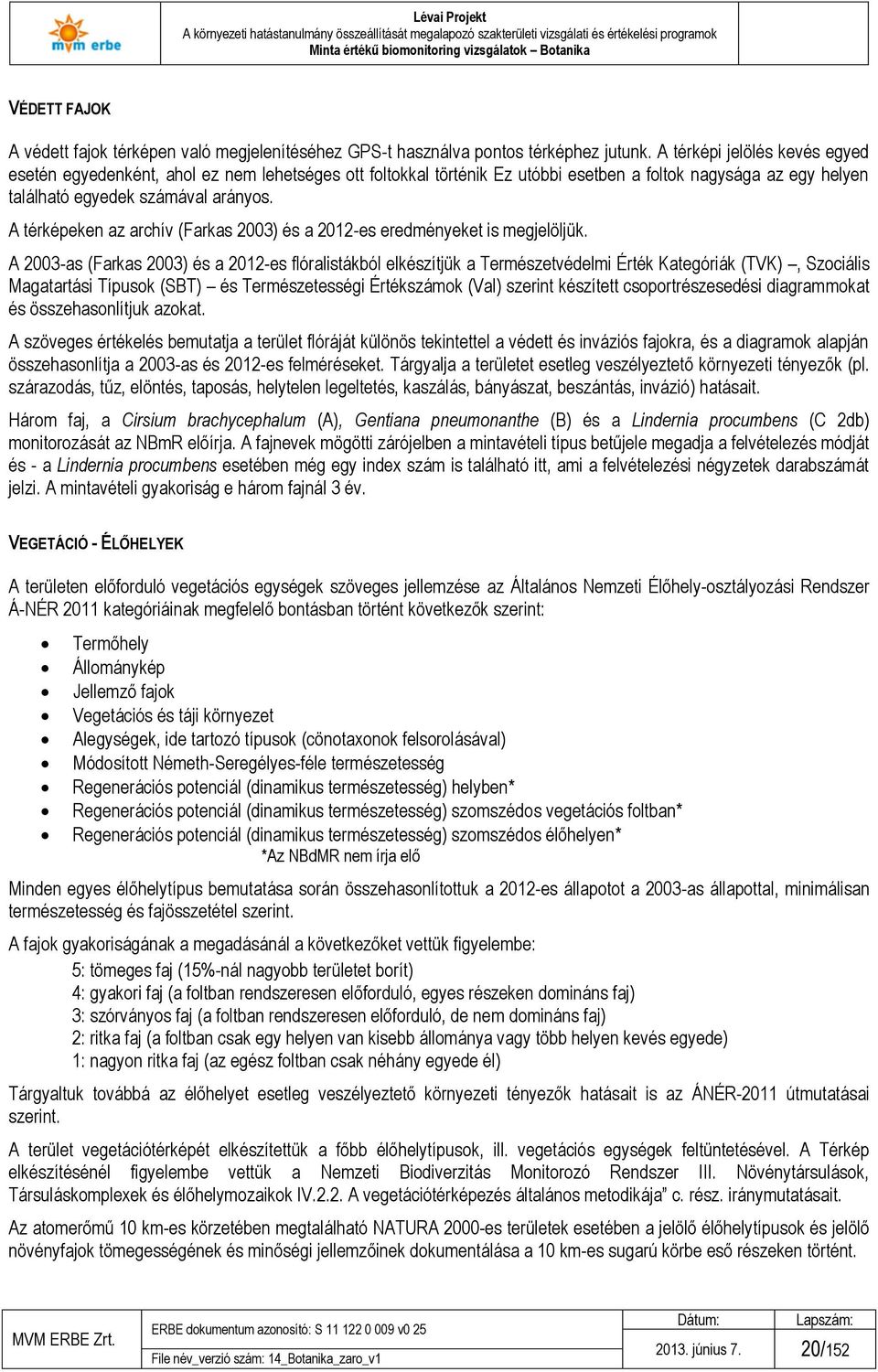 A térképeken az archív (Farkas 2003) és a 2012-es eredményeket is megjelöljük.