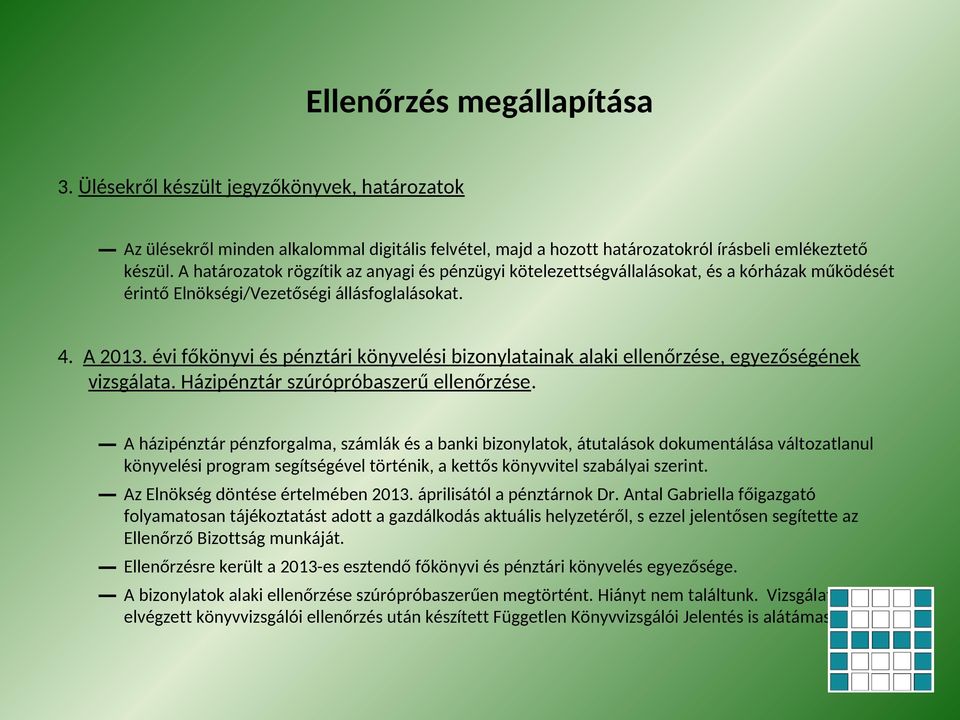 évi főkönyvi és pénztári könyvelési bizonylatainak alaki ellenőrzése, egyezőségének vizsgálata. Házipénztár szúrópróbaszerű ellenőrzése.