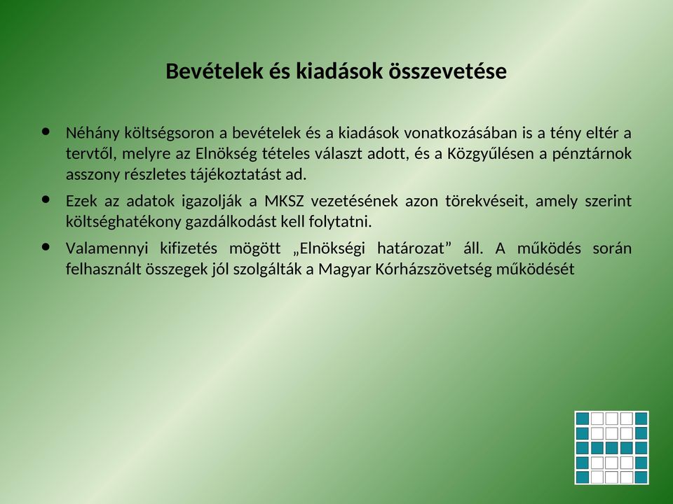 Ezek az adatok igazolják a MKSZ vezetésének azon törekvéseit, amely szerint költséghatékony gazdálkodást kell folytatni.