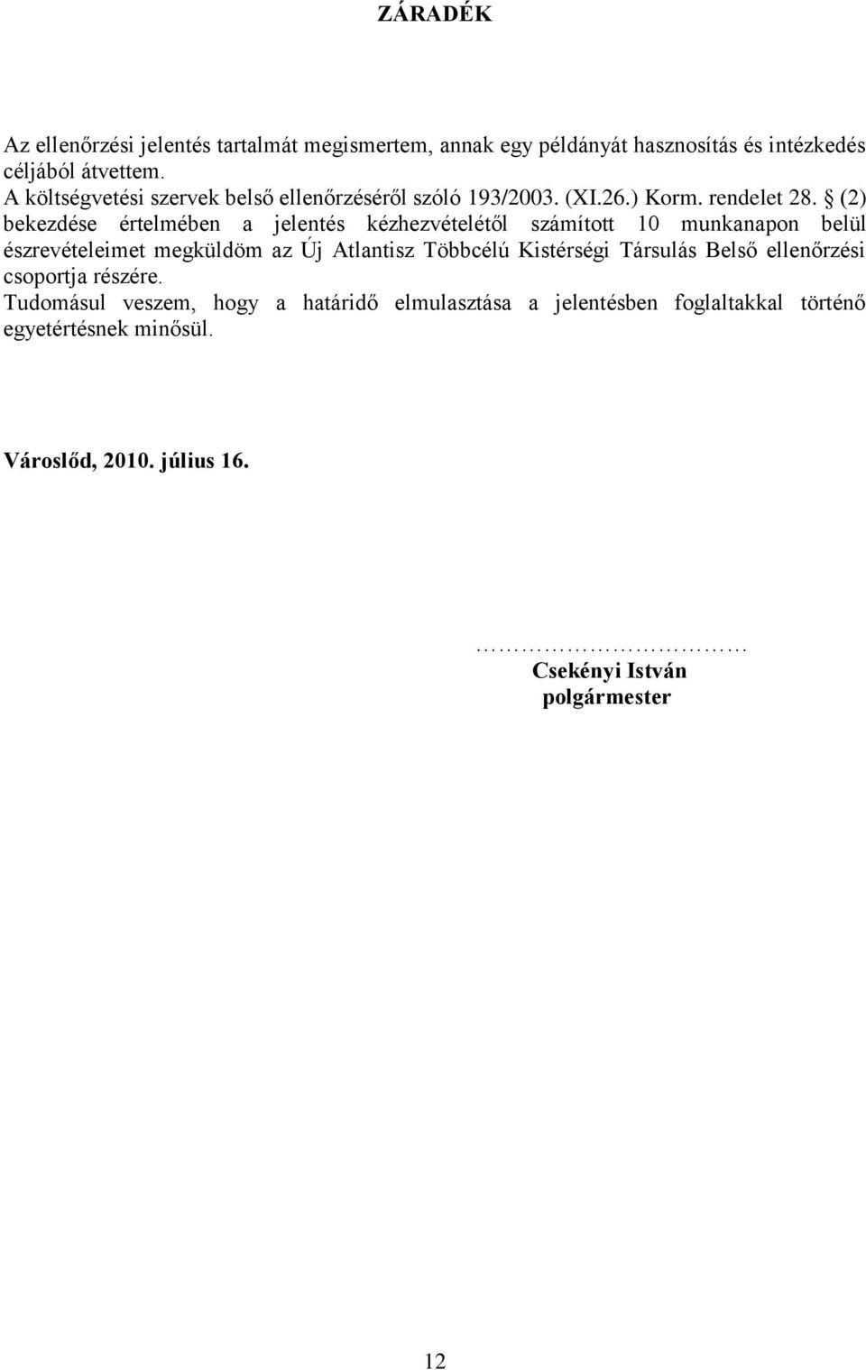 (2) bekezdése értelmében a jelentés kézhezvételétől számított 10 munkanapon belül észrevételeimet megküldöm az Új Atlantisz Többcélú