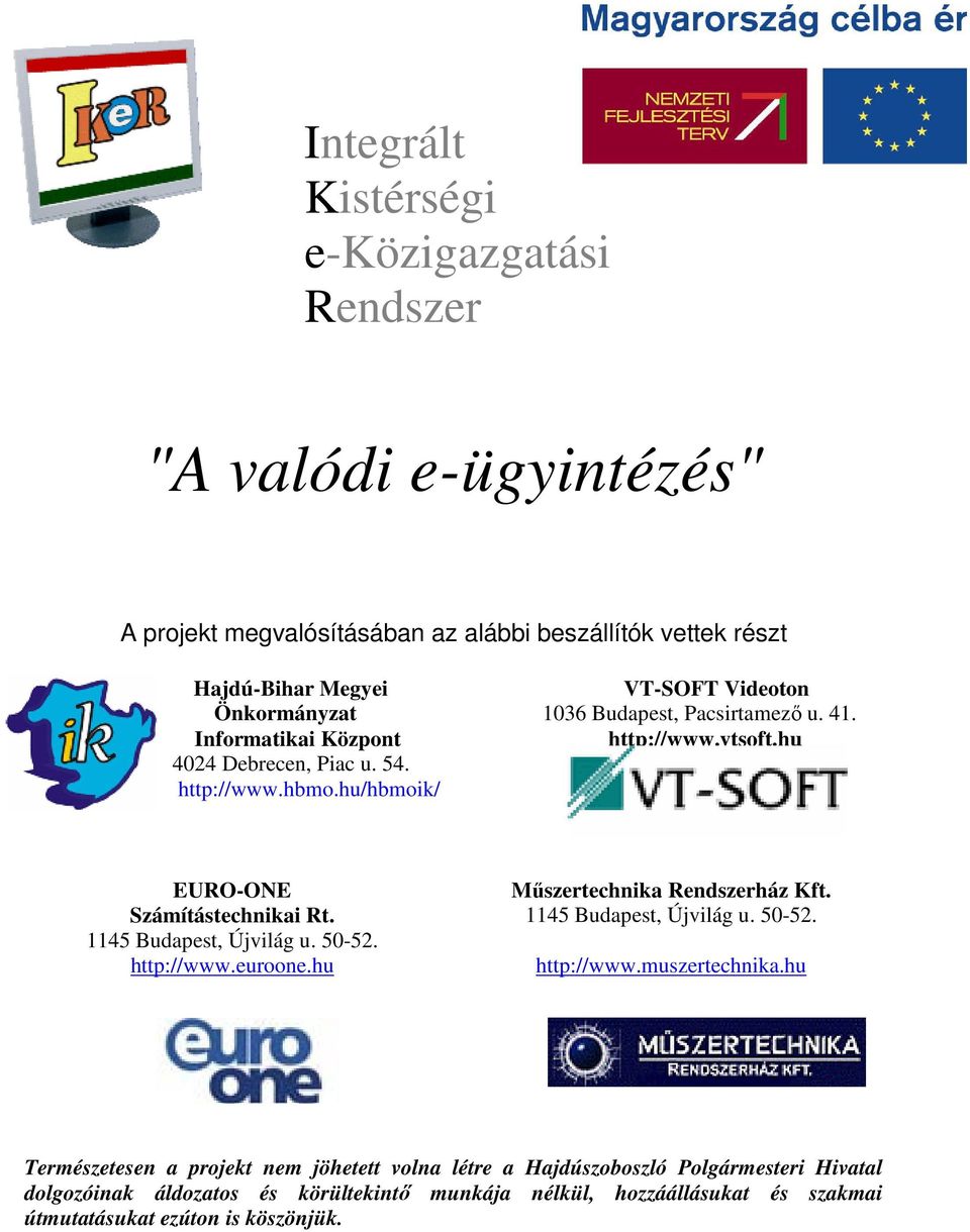hu/hbmoik/ EURO-ONE Műszertechnika Rendszerház Kft. Számítástechnikai Rt. 1145 Budapest, Újvilág u. 50-52. 1145 Budapest, Újvilág u. 50-52. http://www.euroone.hu http://www.