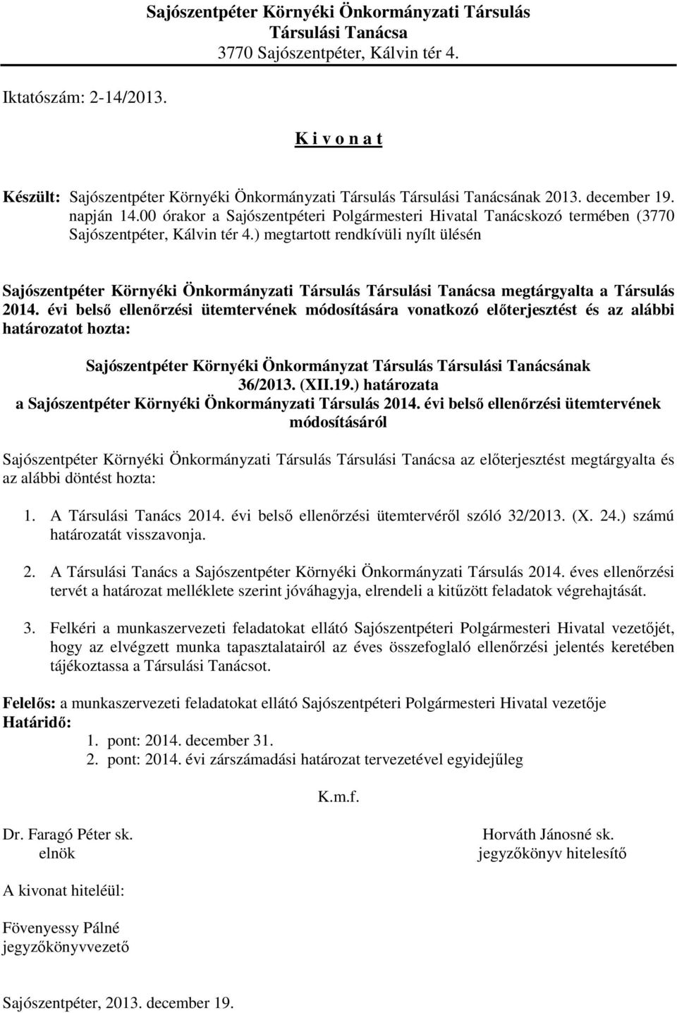 00 órakor a Sajószentpéteri Polgármesteri Hivatal Tanácskozó termében (3770 Sajószentpéter, Kálvin tér 4.