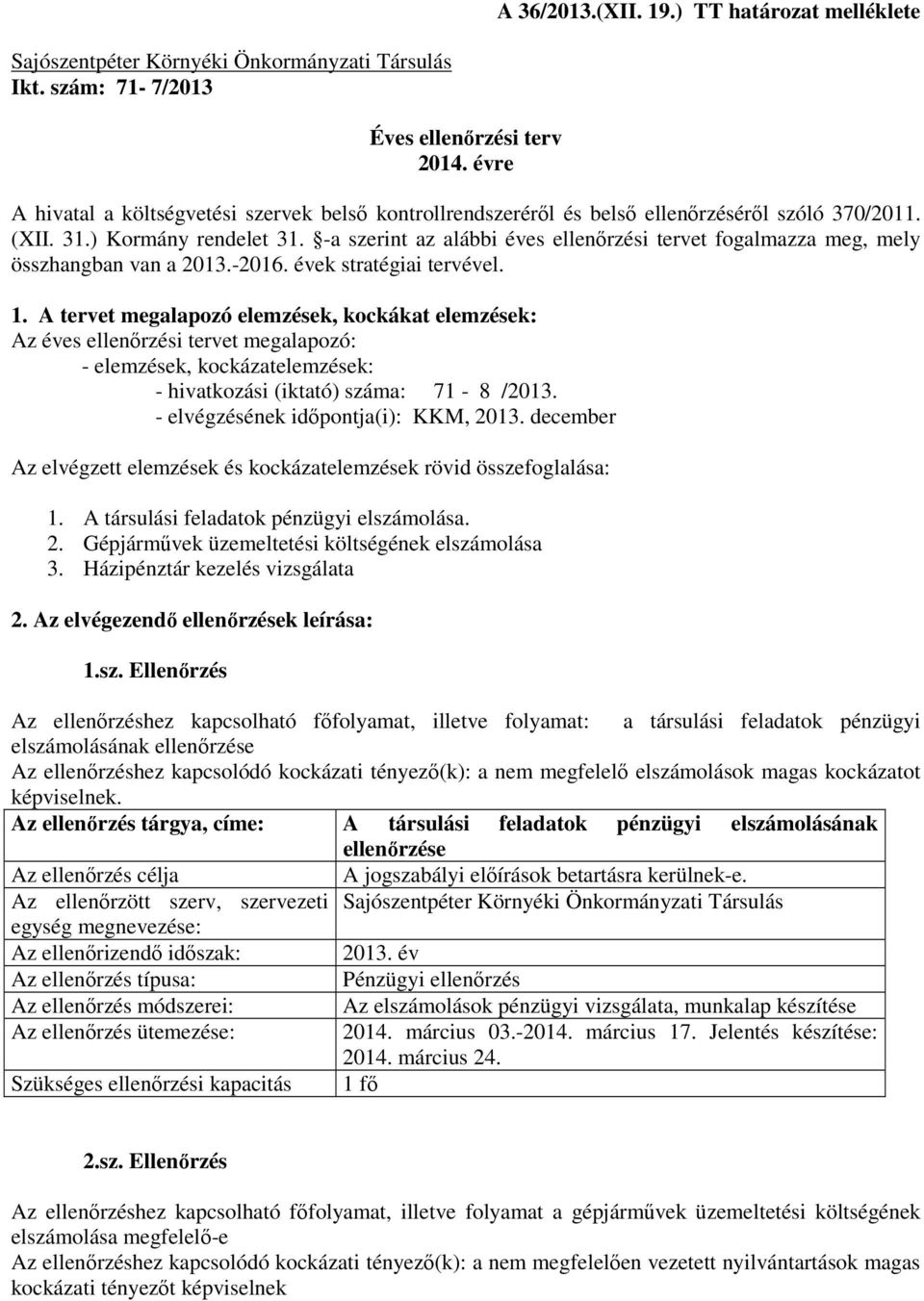 -a szerint az alábbi éves ellenırzési tervet fogalmazza meg, mely összhangban van a 2013.-2016. évek stratégiai tervével. 1.