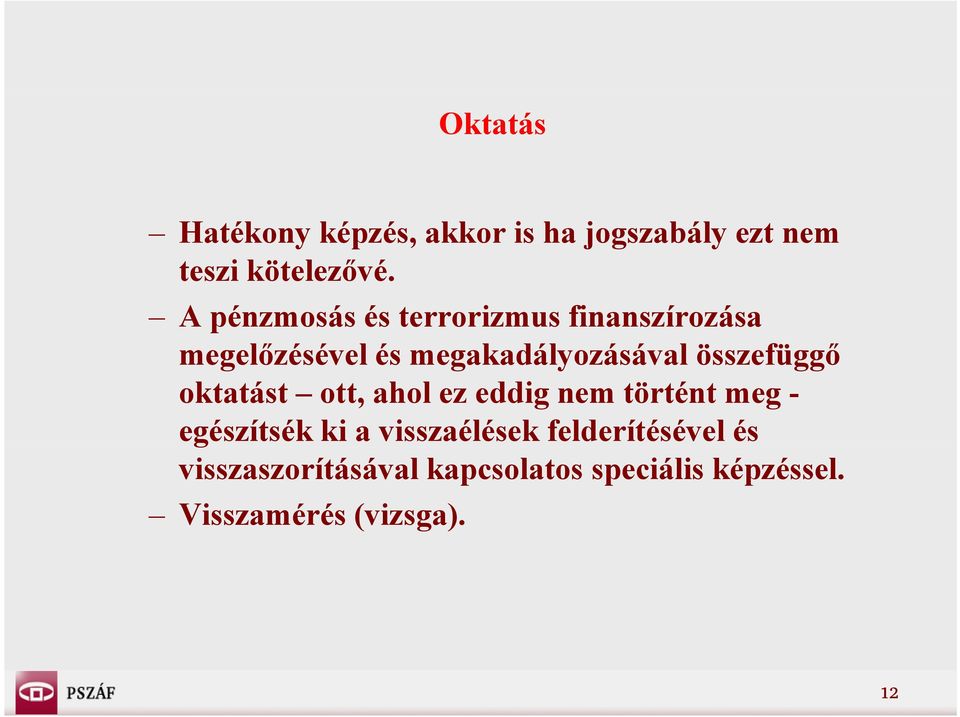 összefüggő oktatást ott, ahol ez eddig nem történt meg - egészítsék ki a