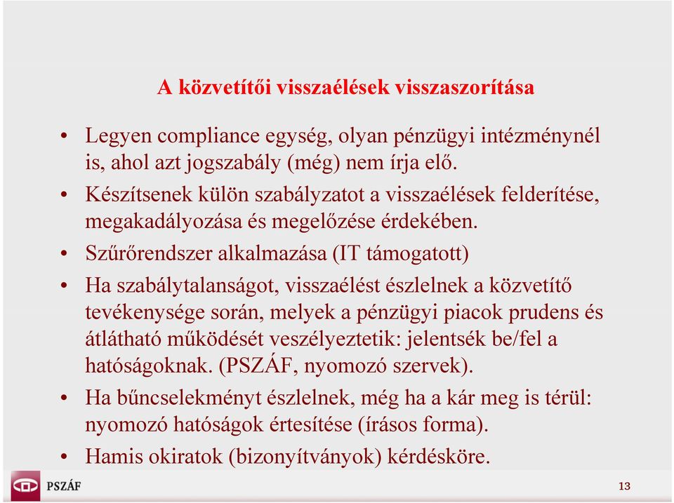 Szűrőrendszer alkalmazása (IT támogatott) Ha szabálytalanságot, visszaélést észlelnek a közvetítő tevékenysége során, melyek a pénzügyi piacok prudens és