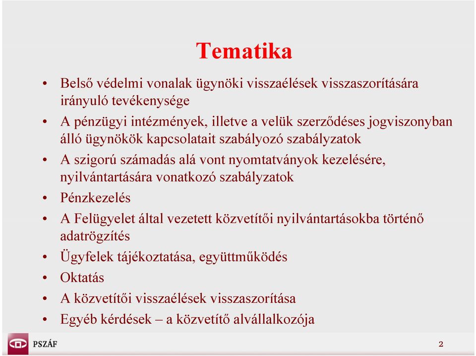 kezelésére, nyilvántartására vonatkozó szabályzatok Pénzkezelés A Felügyelet által vezetett közvetítői nyilvántartásokba történő