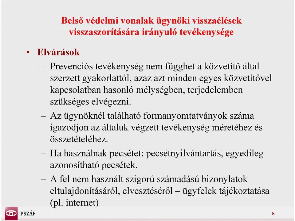 Az ügynöknél található formanyomtatványok száma igazodjon az általuk végzett tevékenység méretéhez és összetételéhez.