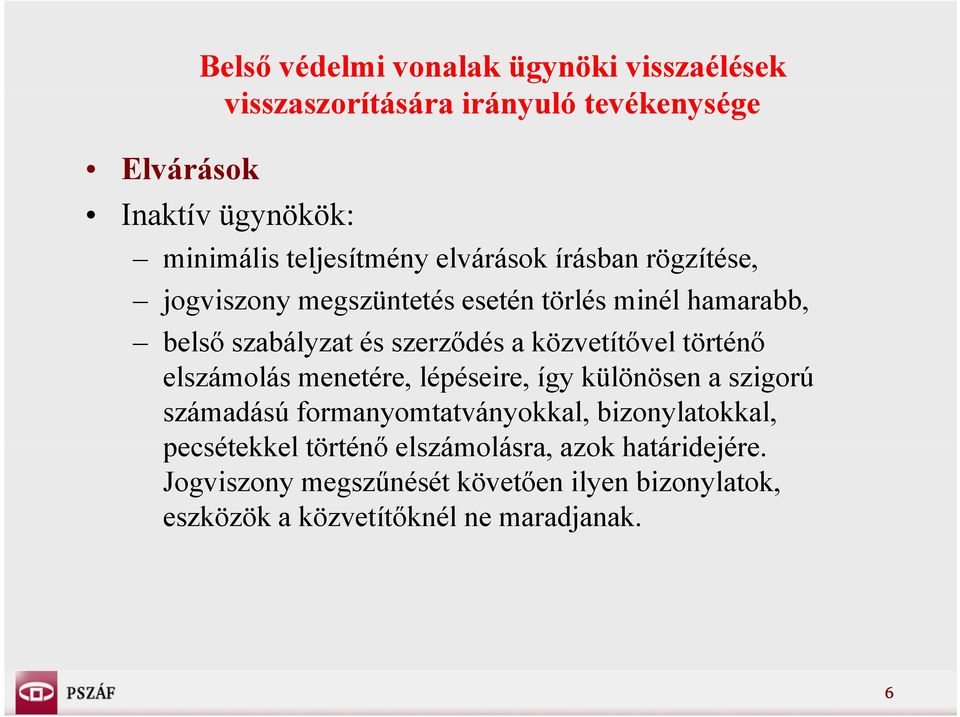 közvetítővel történő elszámolás menetére, lépéseire, így különösen a szigorú számadású formanyomtatványokkal, bizonylatokkal,