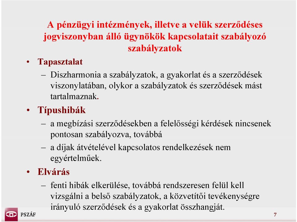 Típushibák a megbízási szerződésekben a felelősségi kérdések nincsenek pontosan szabályozva, továbbá a díjak átvételével kapcsolatos rendelkezések nem