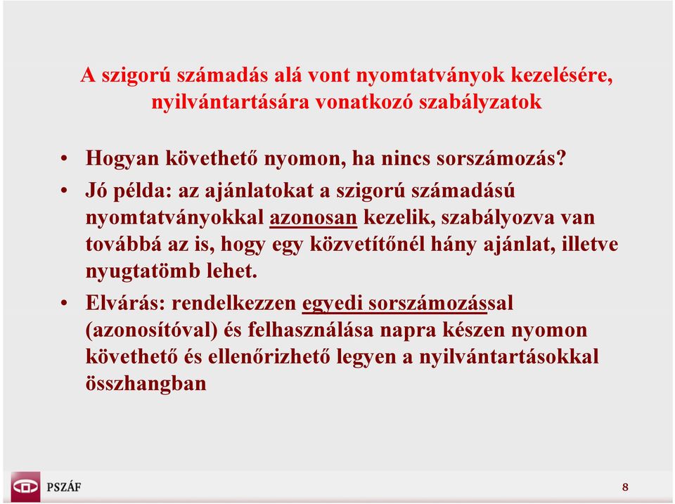 Jó példa: az ajánlatokat a szigorú számadású nyomtatványokkal azonosan kezelik, szabályozva van továbbá az is, hogy egy