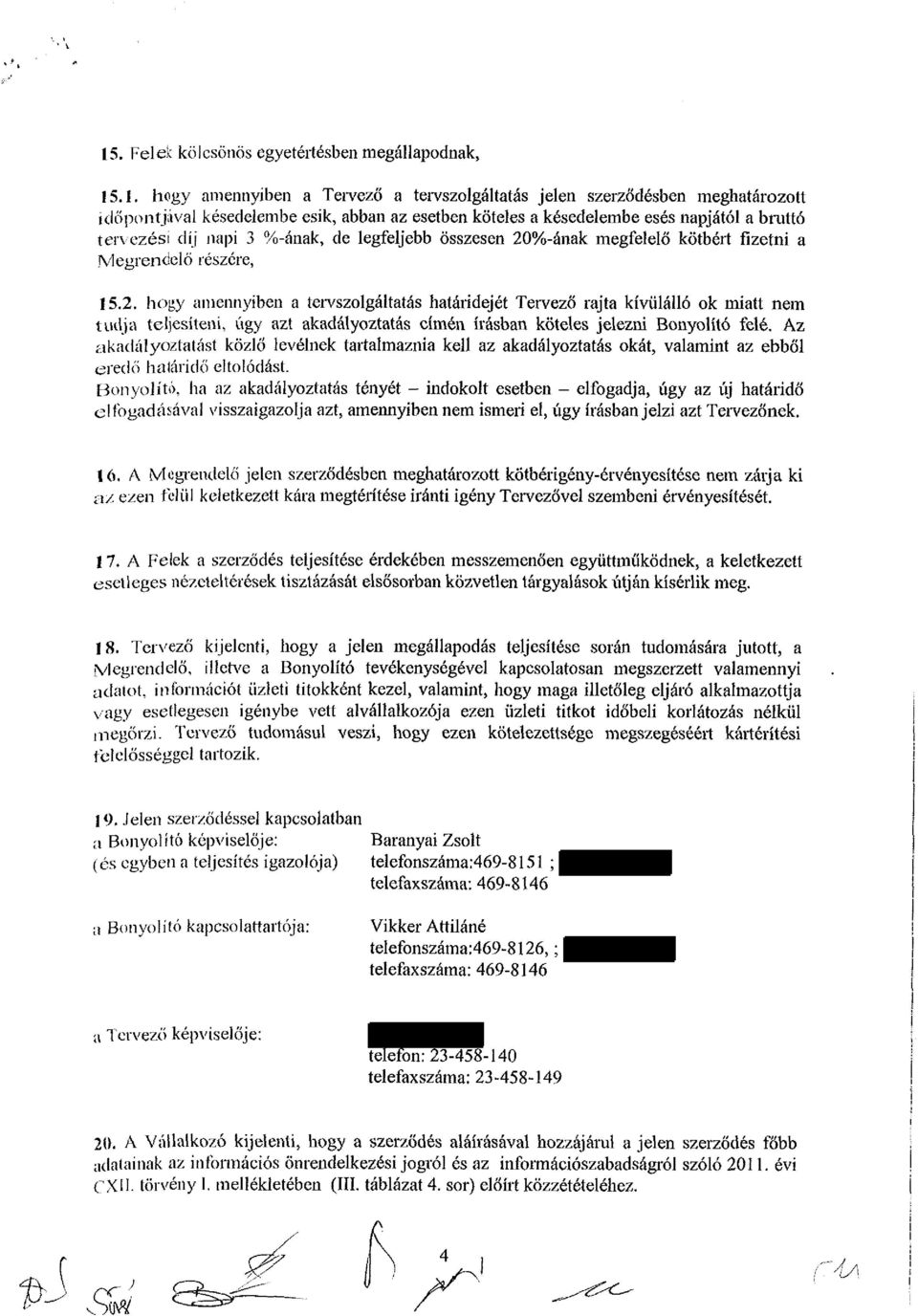 .1. hogy amennyiben a Tervező a tervszolgáltatás jelen szerződésben meghatározott időpontjával késedelembe esik, abban az esetben köteles a késedelembe esés napjától a bruttó tervezési díj napi 3