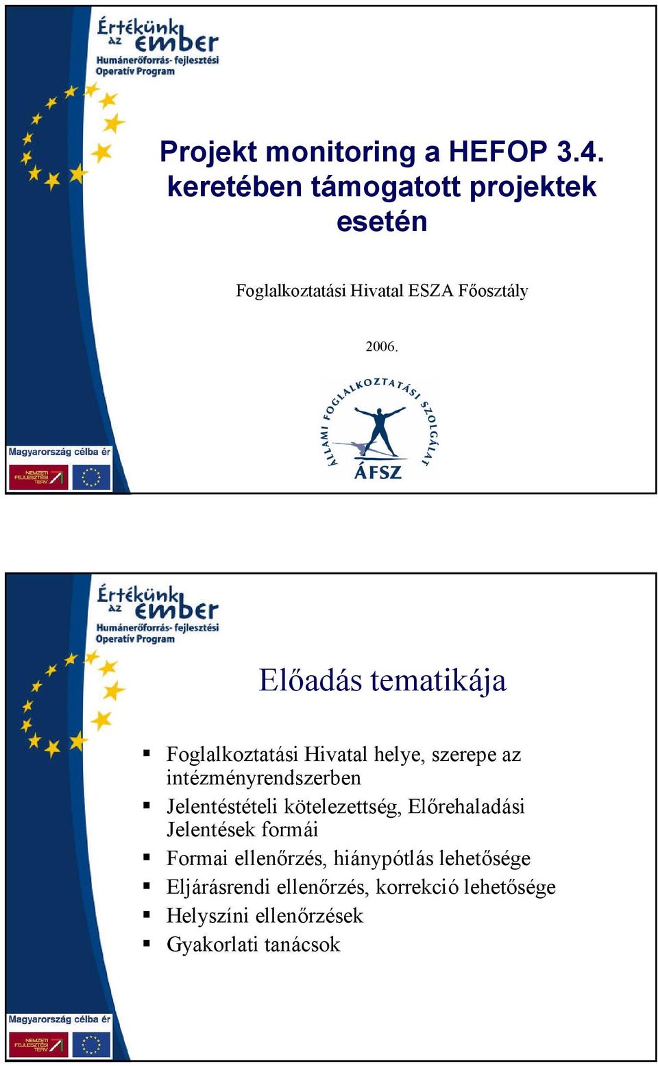 Előadás tematikája Foglalkoztatási Hivatal helye, szerepe az intézményrendszerben Jelentéstételi