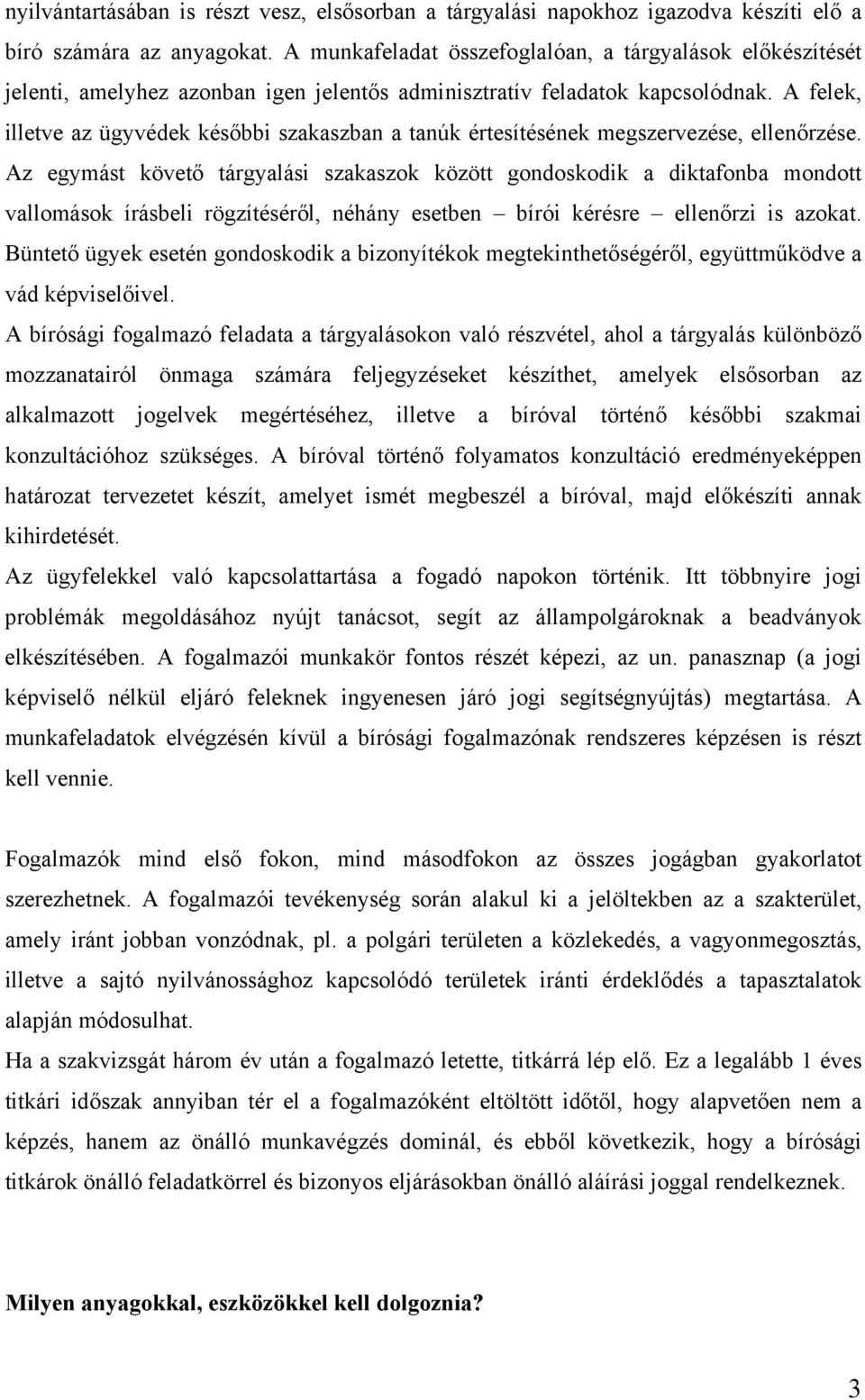 A felek, illetve az ügyvédek későbbi szakaszban a tanúk értesítésének megszervezése, ellenőrzése.