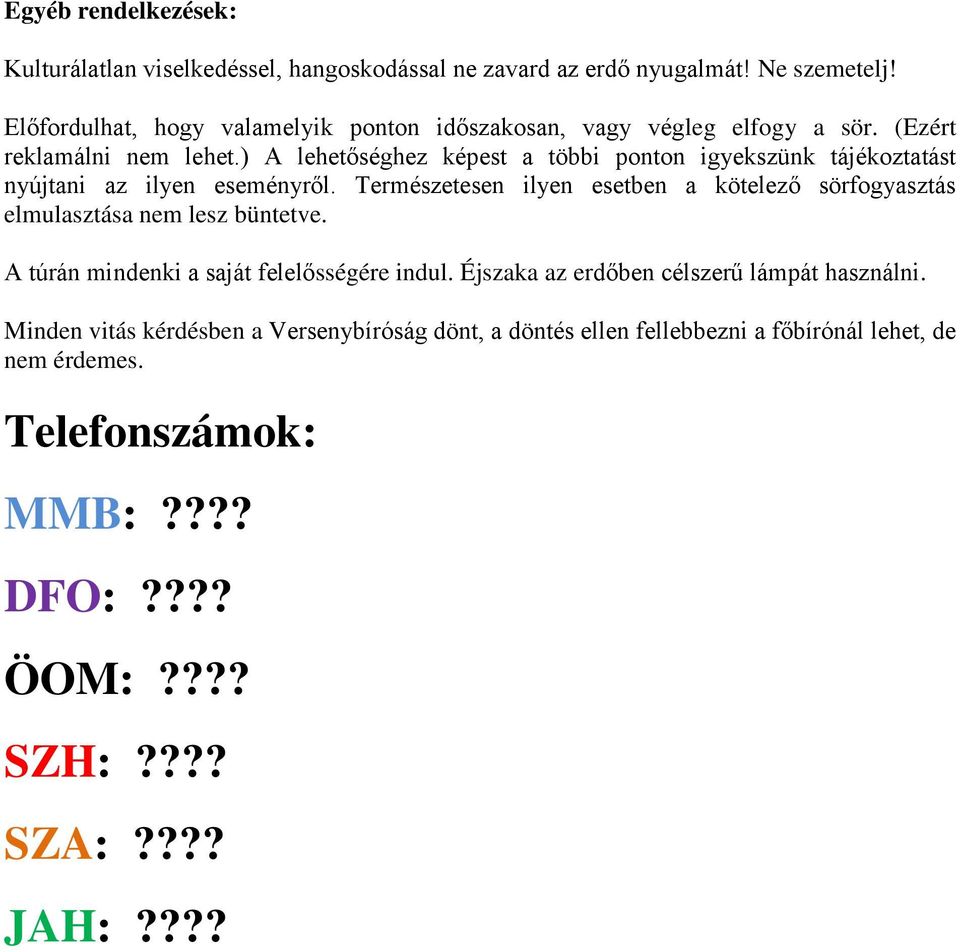 ) A lehetőséghez képest a többi ponton igyekszünk tájékoztatást nyújtani az ilyen eseményről.