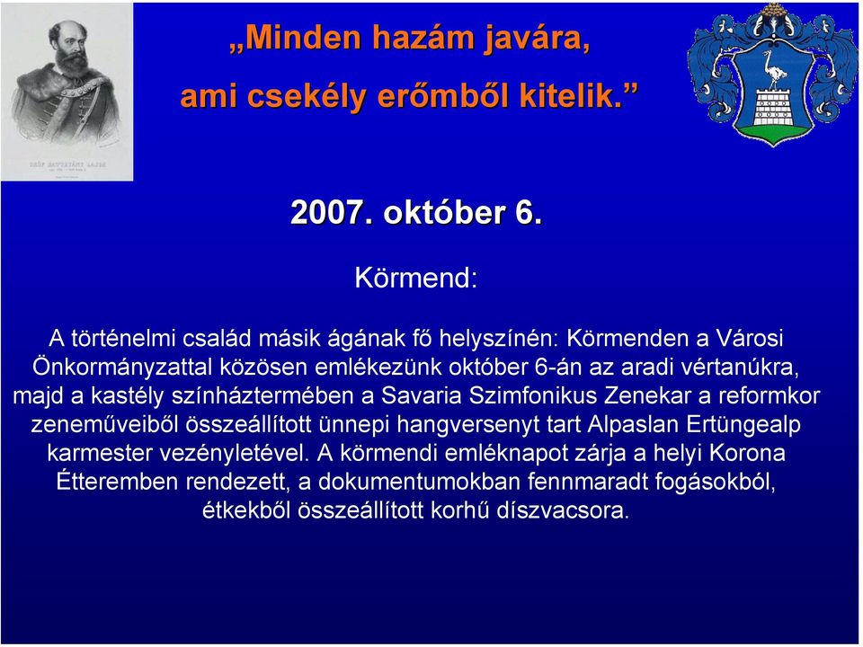 6-án az aradi vértanúkra, majd a kastély színháztermében a Savaria Szimfonikus Zenekar a reformkor zeneműveiből