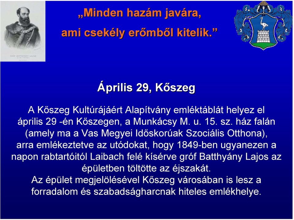 ház falán (amely ma a Vas Megyei Időskorúak Szociális Otthona), arra emlékeztetve az utódokat, hogy 1849-ben