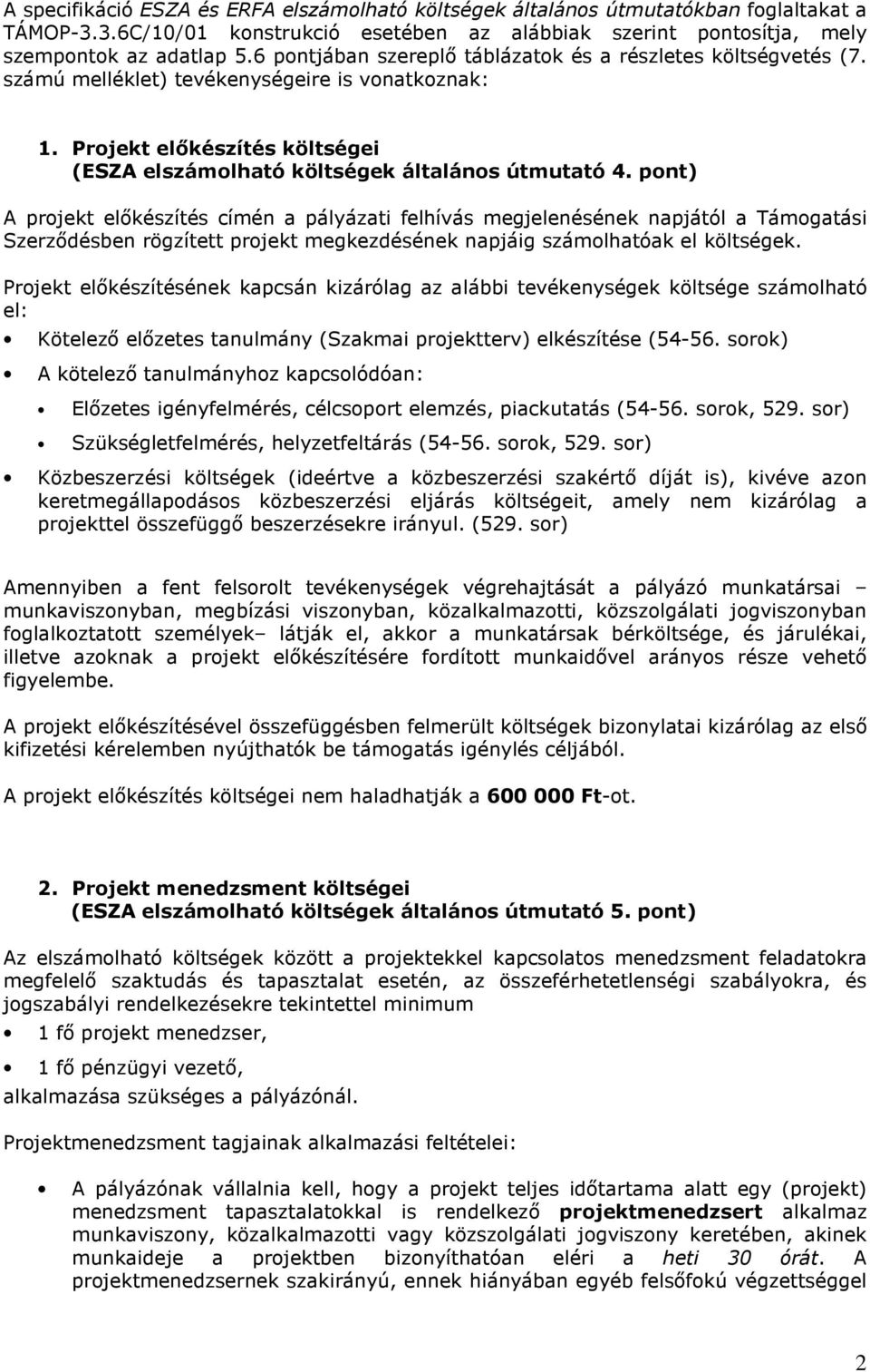 pnt) A prjekt elıkészítés címén a pályázati felhívás megjelenésének napjától a Támgatási Szerzıdésben rögzített prjekt megkezdésének napjáig számlhatóak el költségek.