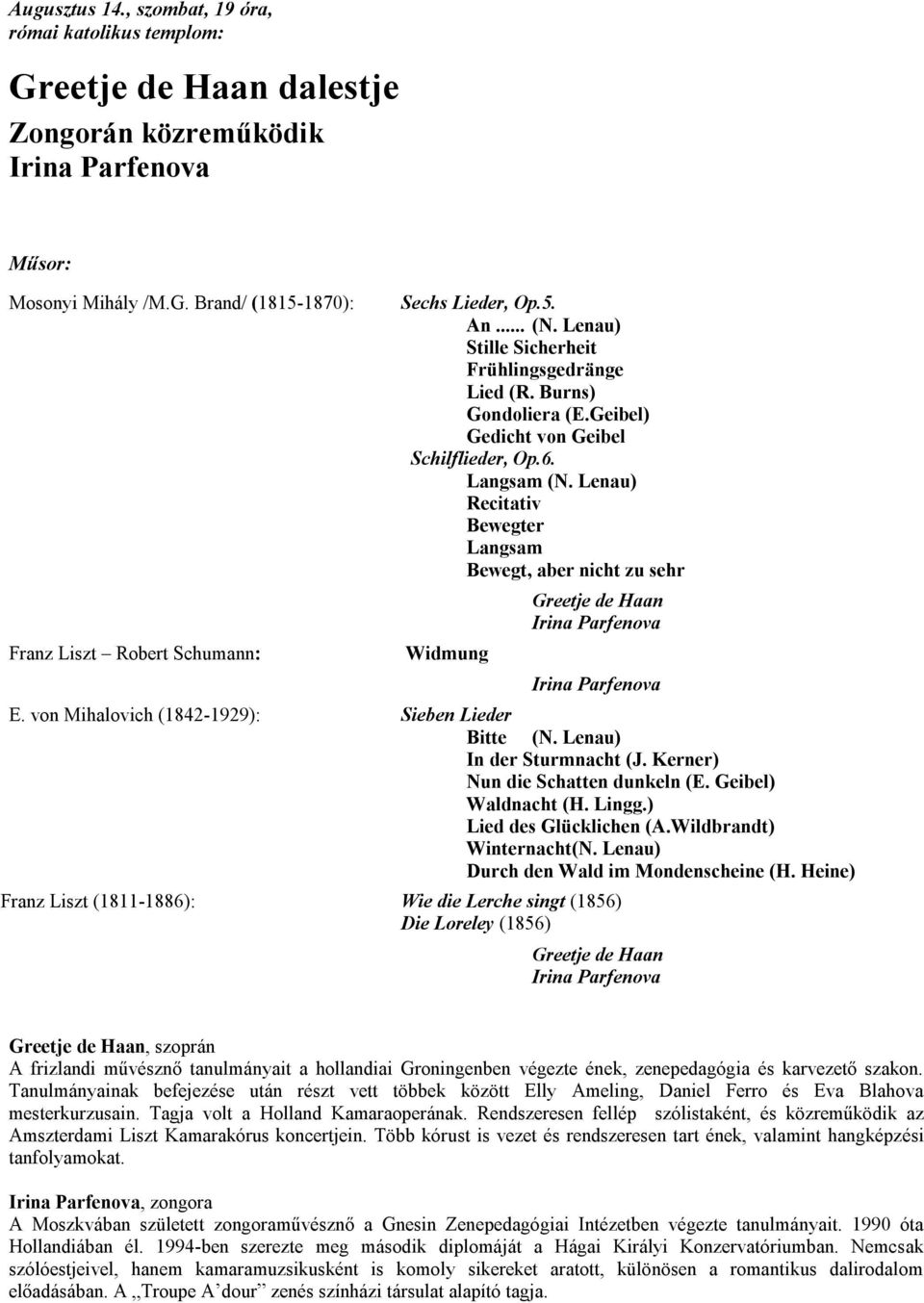 Lenau) Recitativ Bewegter Langsam Bewegt, aber nicht zu sehr Widmung Greetje de Haan E. von Mihalovich (1842-1929): Sieben Lieder Bitte (N. Lenau) In der Sturmnacht (J.