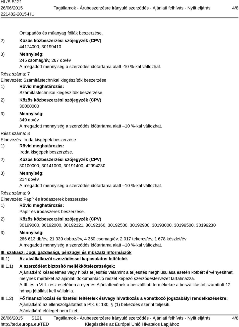 30000000 349 db/év Rész száma: 8 Elnevezés: Iroda kisgépek beszerzése Iroda kisgépek beszerzése.