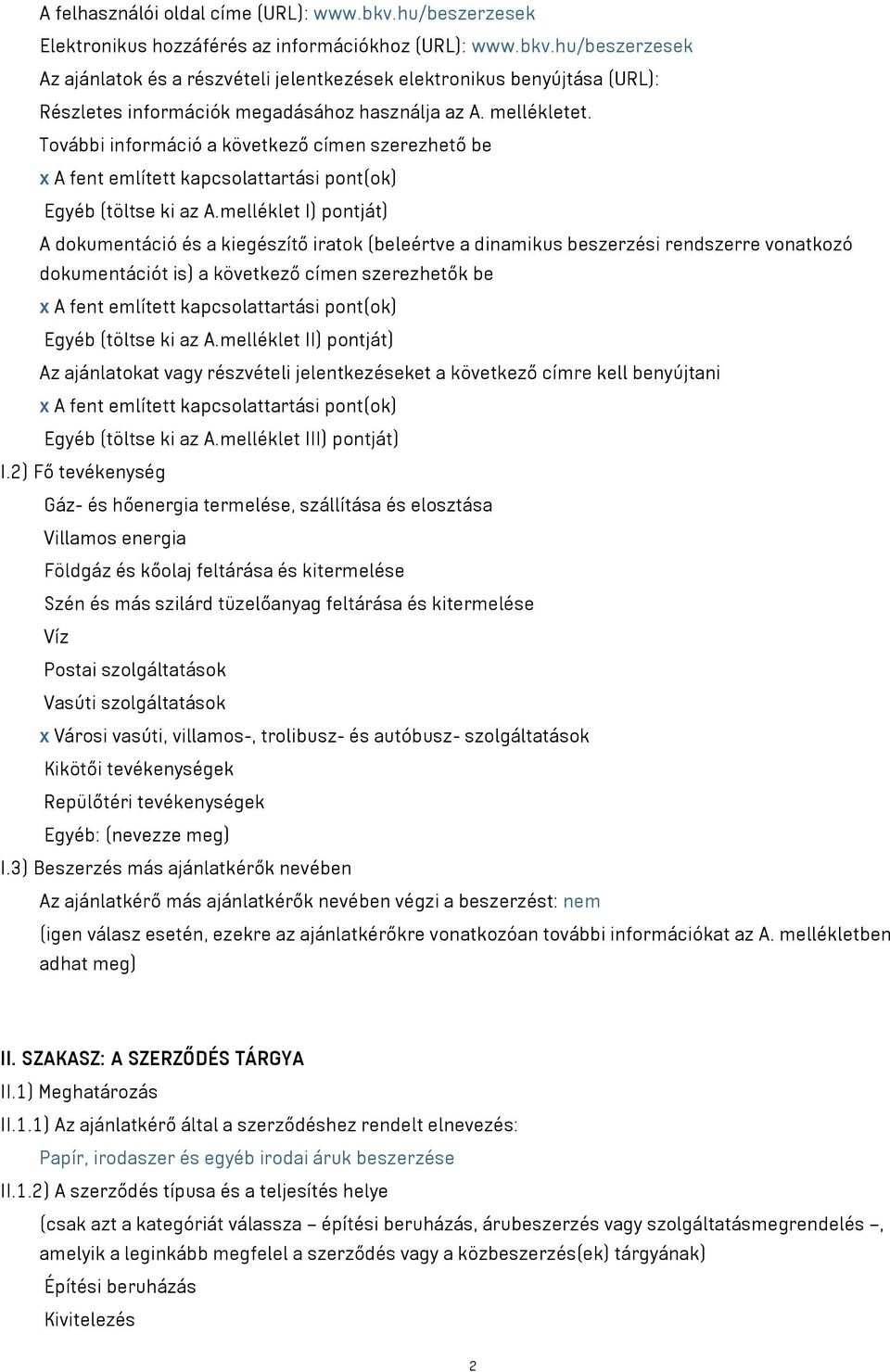 melléklet I) pontját) A dokumentáció és a kiegészítő iratok (beleértve a dinamikus beszerzési rendszerre vonatkozó dokumentációt is) a következő címen szerezhetők be x A fent említett