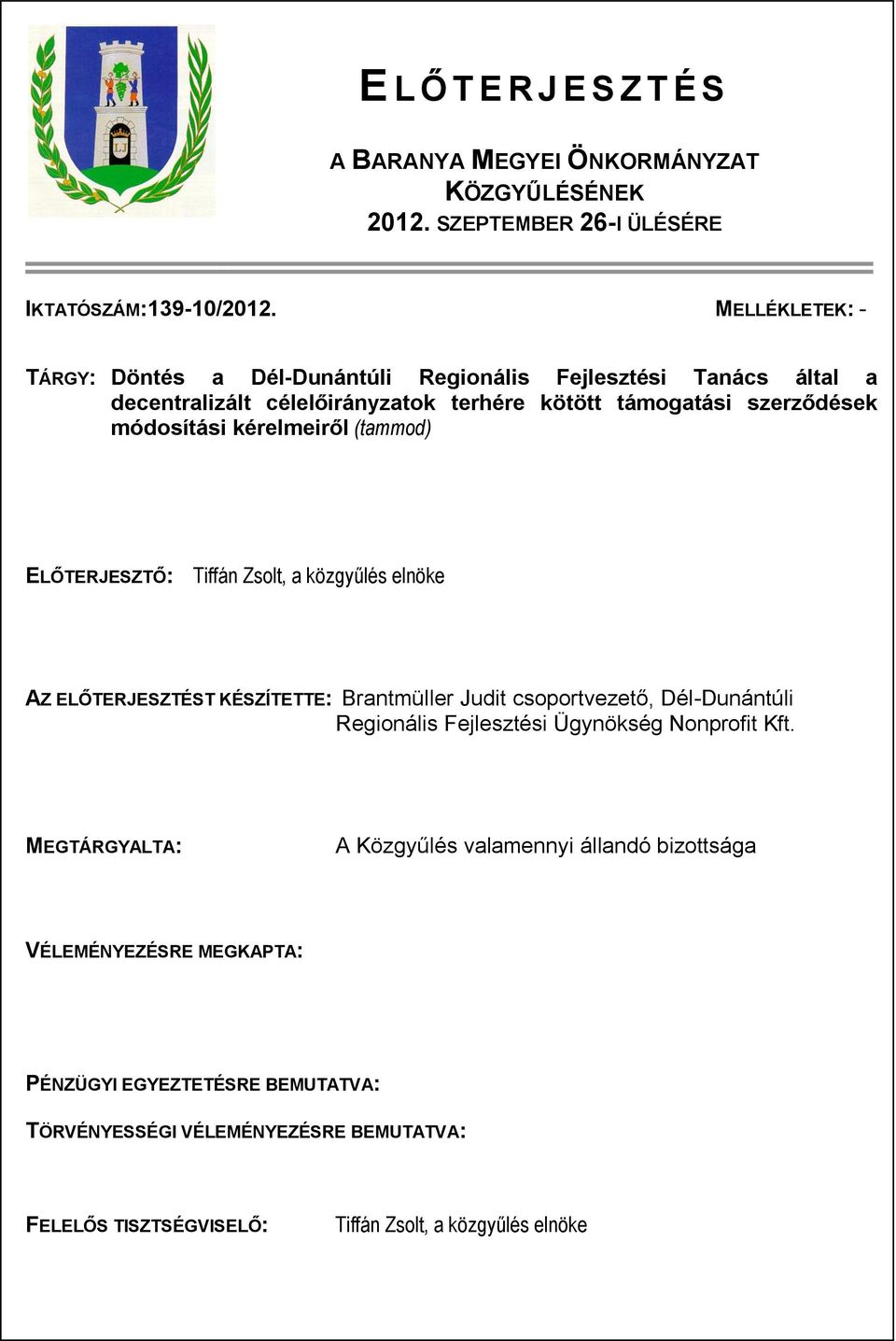 kérelmeiről (tammod) ELŐTERJESZTŐ: Tiffán Zsolt, a közgyűlés elnöke AZ ELŐTERJESZTÉST KÉSZÍTETTE: Brantmüller Judit csoportvezető, Dél-Dunántúli Regionális Fejlesztési