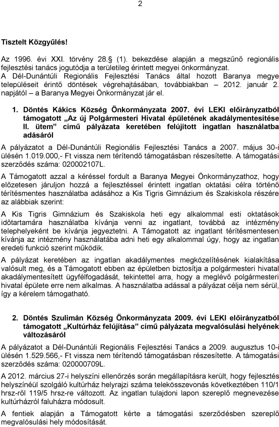 Döntés Kákics Község Önkormányzata 2007. évi LEKI előirányzatból támogatott Az új Polgármesteri Hivatal épületének akadálymentesítése II.