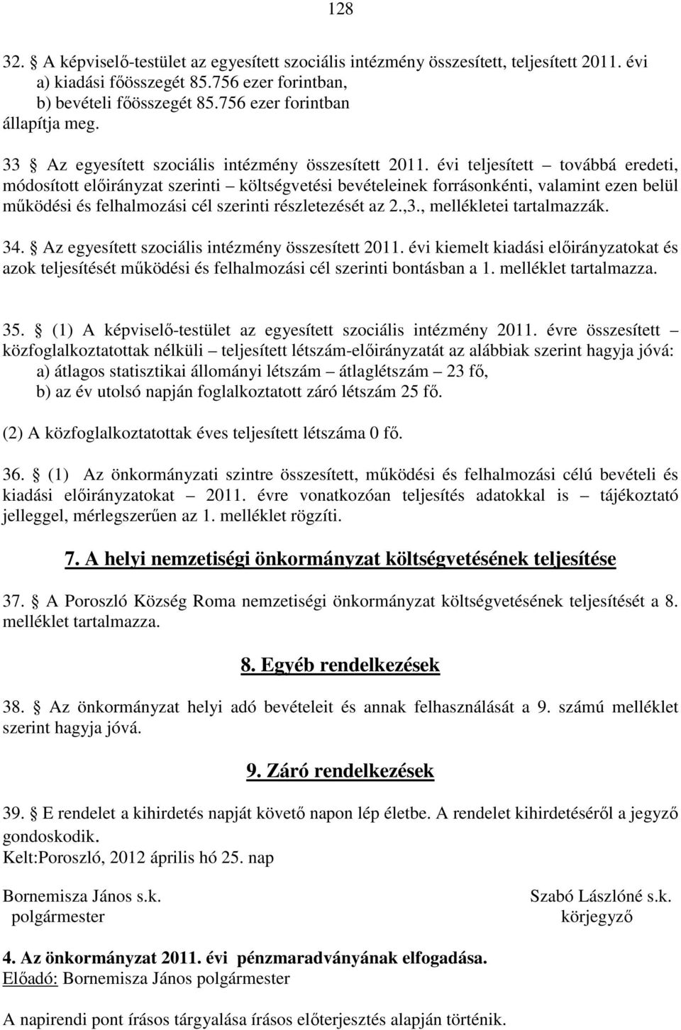 évi teljesített továbbá eredeti, módosított előirányzat szerinti költségvetési bevételeinek forrásonkénti, valamint ezen belül működési és felhalmozási cél szerinti részletezését az 2.,3.