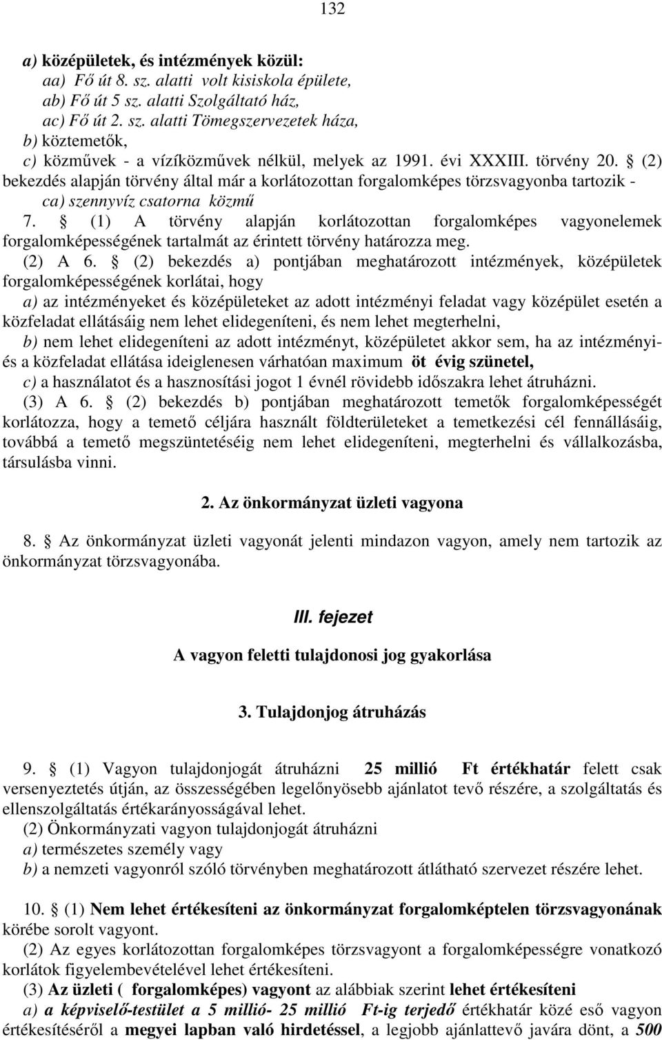 (1) A törvény alapján korlátozottan forgalomképes vagyonelemek forgalomképességének tartalmát az érintett törvény határozza meg. (2) A 6.