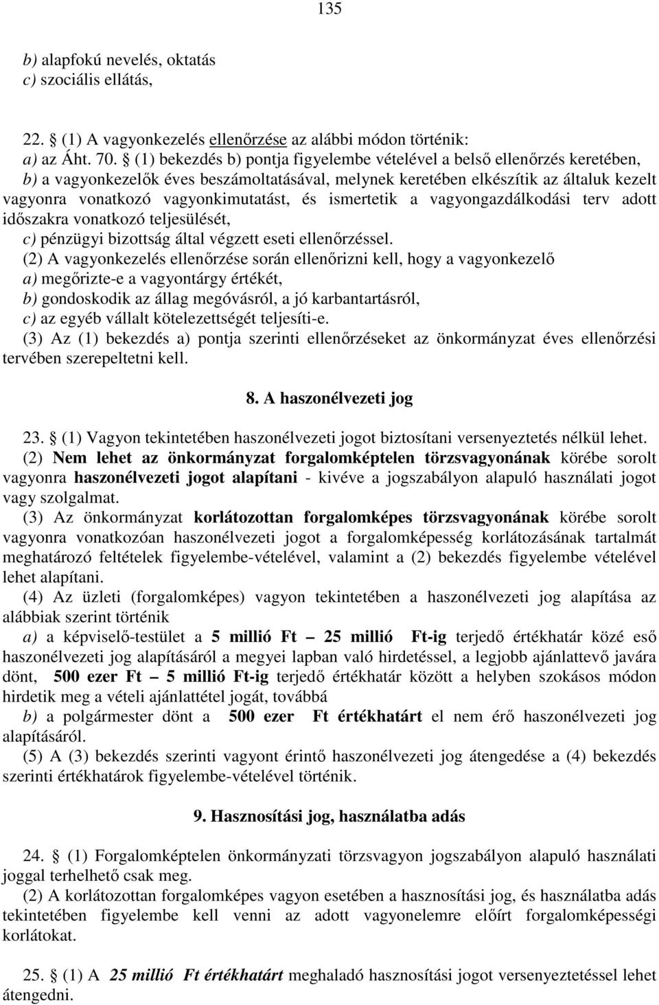 vagyonkimutatást, és ismertetik a vagyongazdálkodási terv adott időszakra vonatkozó teljesülését, c) pénzügyi bizottság által végzett eseti ellenőrzéssel.
