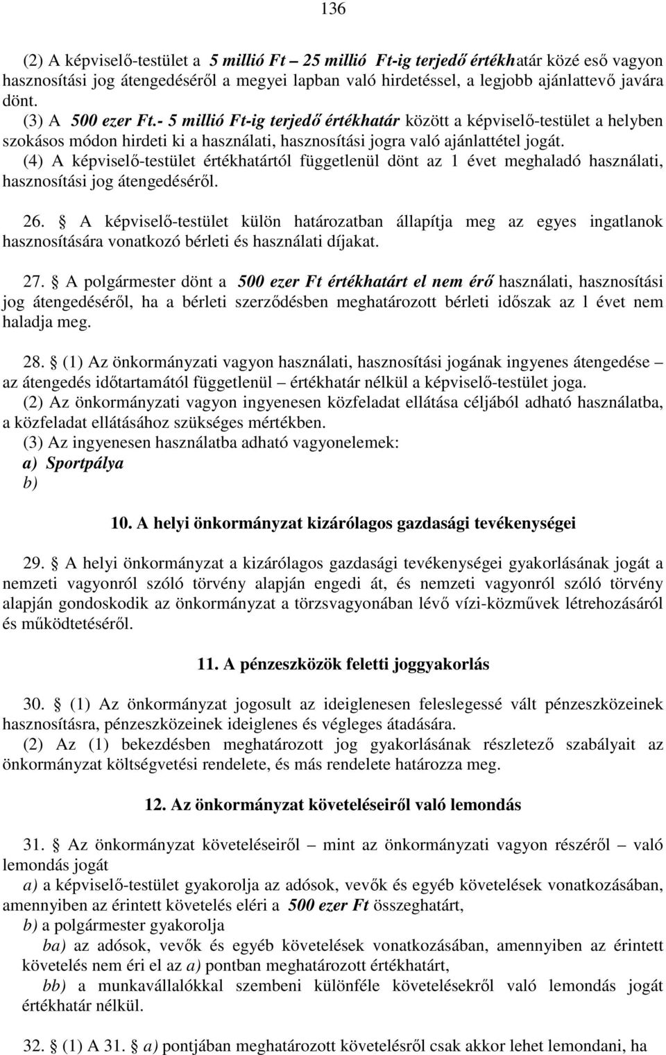 (4) A képviselő-testület értékhatártól függetlenül dönt az 1 évet meghaladó használati, hasznosítási jog átengedéséről. 26.