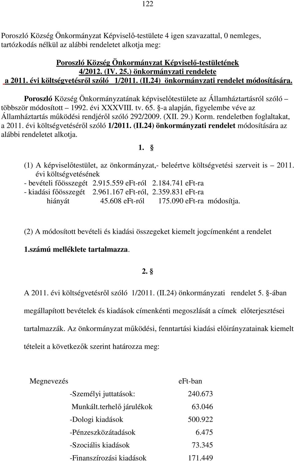 Poroszló Község Önkormányzatának képviselőtestülete az Államháztartásról szóló többször módosított 1992. évi XXXVIII. tv. 65.