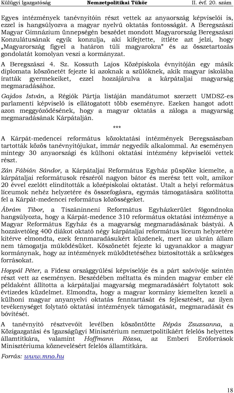 magyarokra és az összetartozás gondolatát komolyan veszi a kormányzat. A Beregszászi 4. Sz.