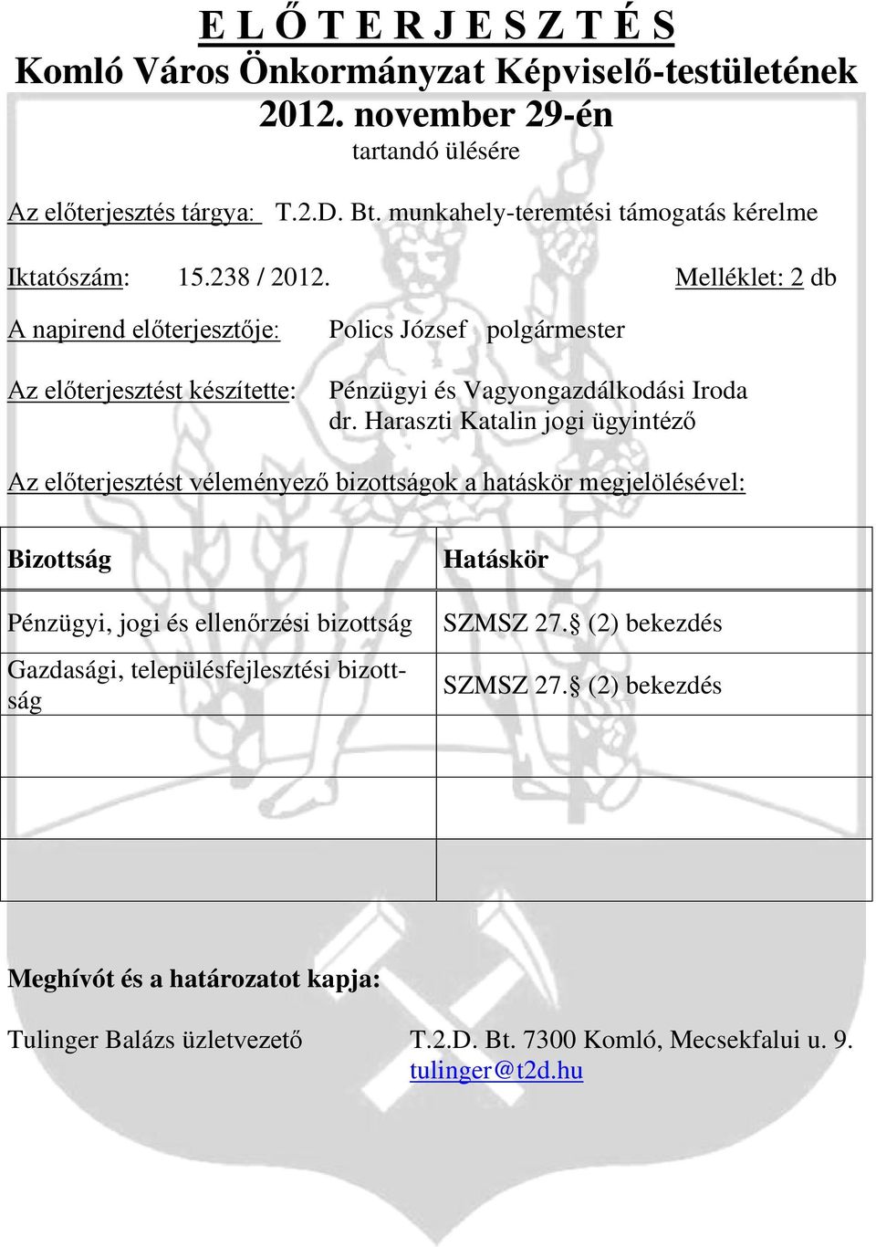 Melléklet: 2 db A napirend előterjesztője: Az előterjesztést készítette: Polics József polgármester Pénzügyi és Vagyongazdálkodási Iroda dr.