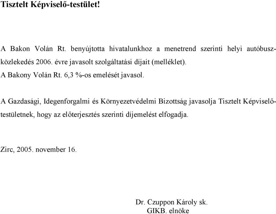 évre javasolt szolgáltatási díjait (melléklet). A Bakony Volán Rt. 6,3 %-os emelését javasol.