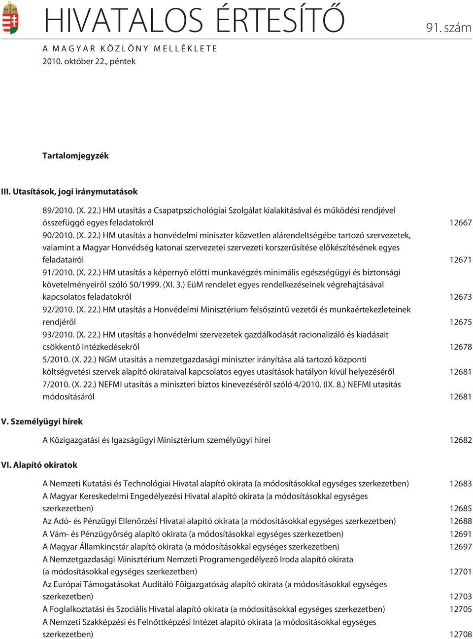 ) HM utasítás a Csapatpszichológiai Szolgálat kialakításával és mûködési rendjével összefüggõ egyes feladatokról 12667 90/2010. (X. 22.