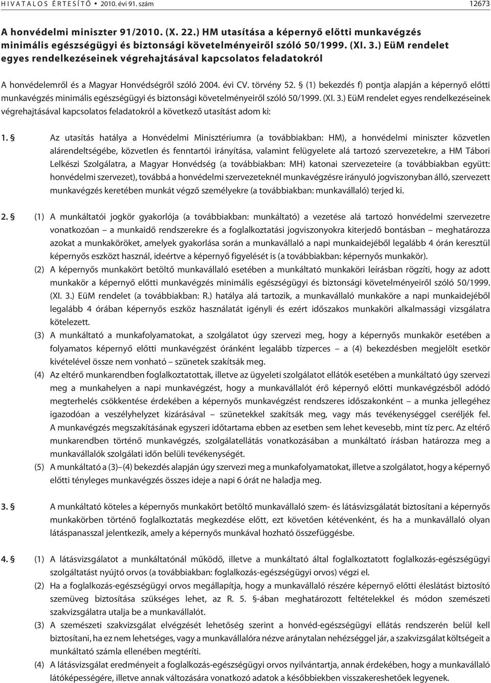) EüM rendelet egyes rendelkezéseinek végrehajtásával kapcsolatos feladatokról A honvédelemrõl és a Magyar Honvédségrõl szóló 2004. évi CV. törvény 52.