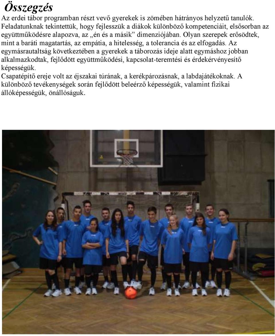 Olyan szerepek erősödtek, mint a baráti magatartás, az empátia, a hitelesség, a tolerancia és az elfogadás.