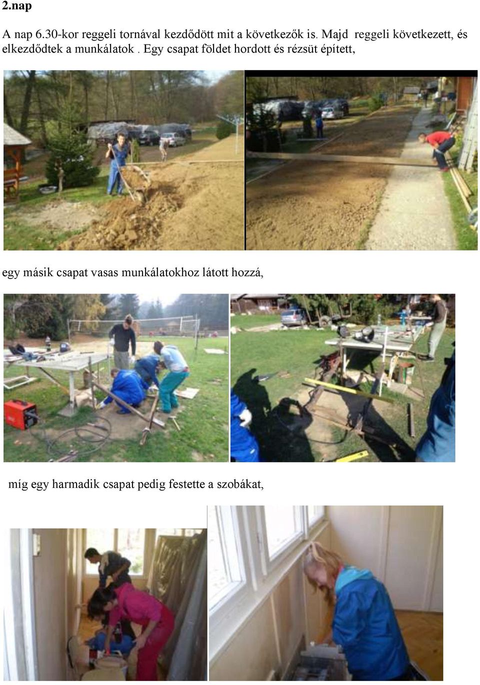 Egy csapat földet hordott és rézsüt épített, egy másik csapat vasas