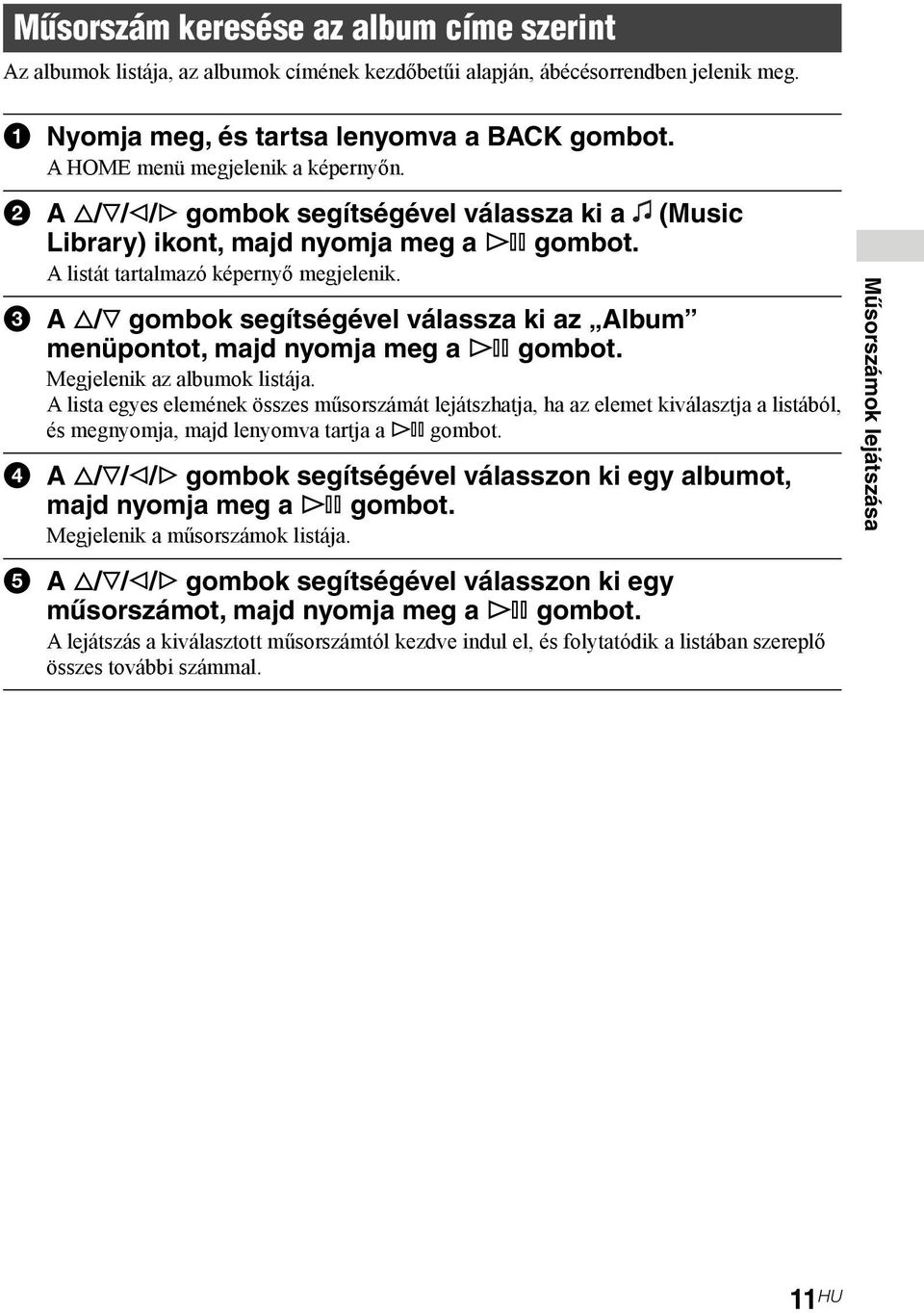 3 A f/f gombok segítségével válassza ki az Album menüpontot, majd nyomja meg a 7 gombot. Megjelenik az albumok listája.