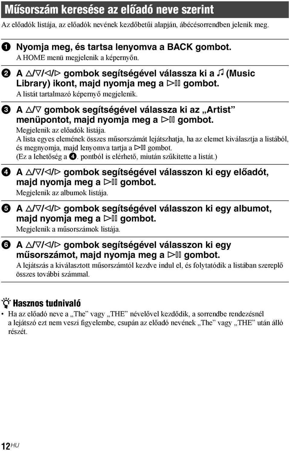 3 A f/f gombok segítségével válassza ki az Artist menüpontot, majd nyomja meg a 7 gombot. Megjelenik az előadók listája.