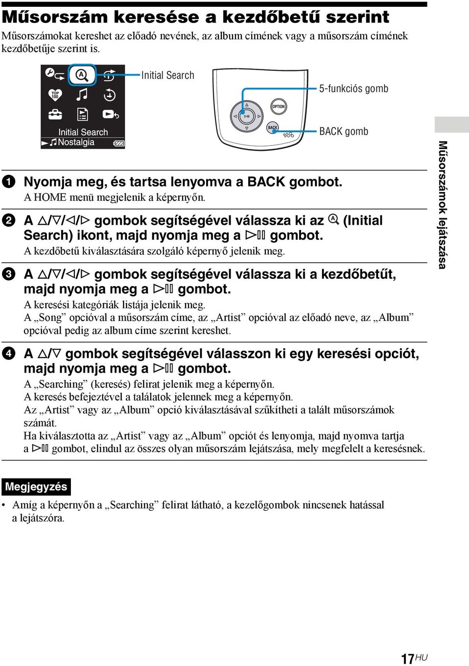 2 A f/f/g/g gombok segítségével válassza ki az (Initial Search) ikont, majd nyomja meg a 7 gombot. A kezdőbetű kiválasztására szolgáló képernyő jelenik meg.