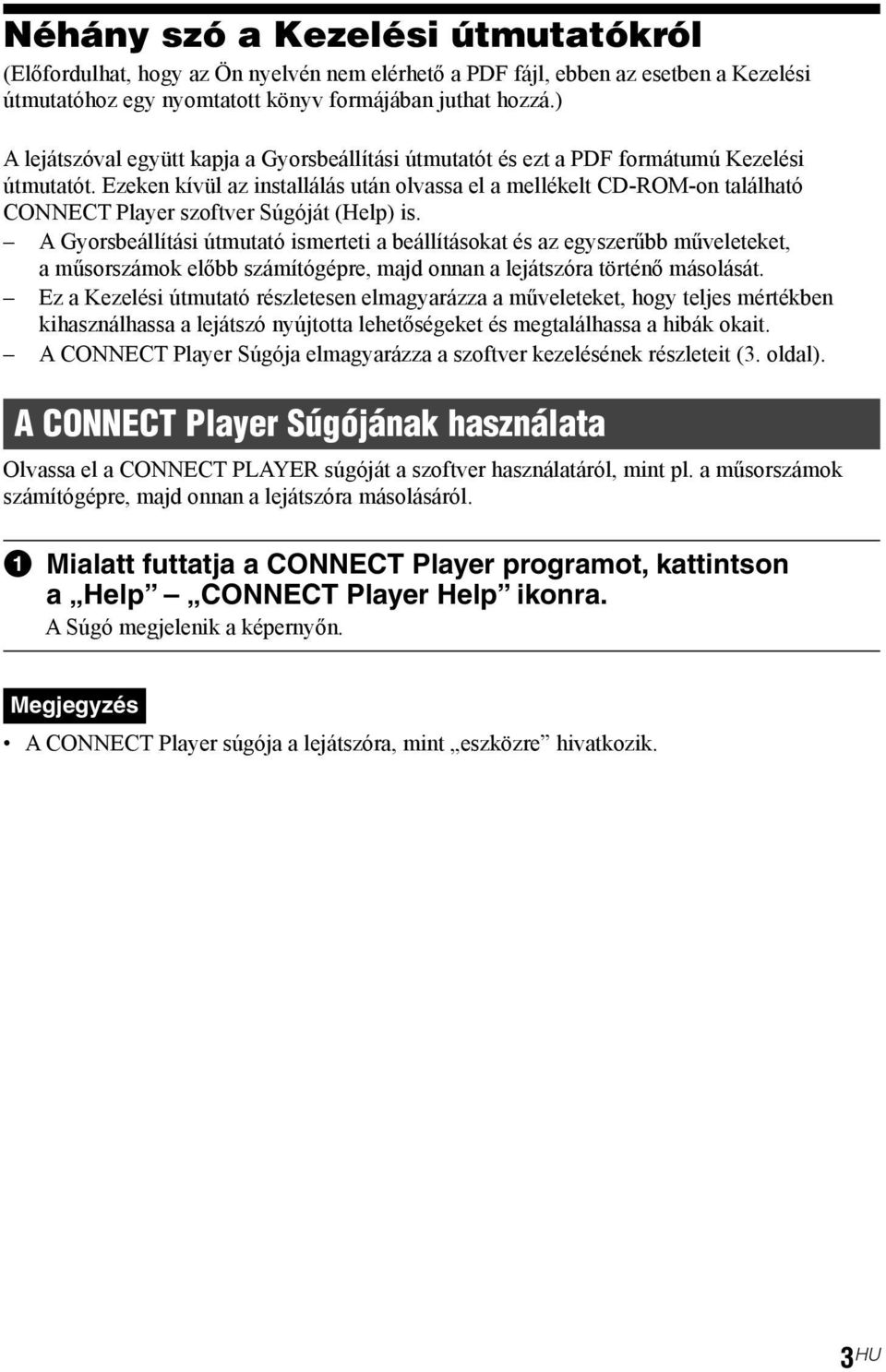 Ezeken kívül az installálás után olvassa el a mellékelt CD-ROM-on található CONNECT Player szoftver Súgóját (Help) is.